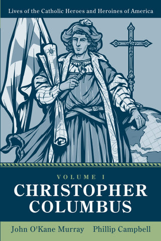 Christopher Columbus (Lives of Catholic Heroes and Heroines of America, Volume 1)