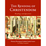 The Rending of Christendom Sourcebook by Phillip Campbell