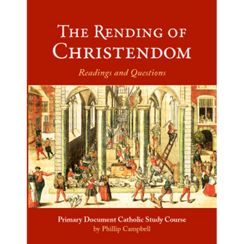 The Rending of Christendom Sourcebook by Phillip Campbell