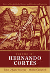 Hernando Cortes (Lives of Catholic Heroes and Heroines of America, Vol. 3)