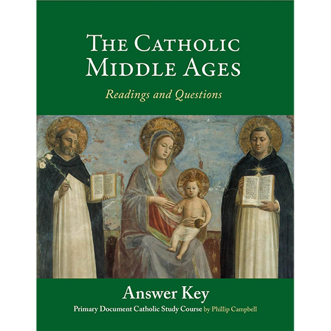 The Catholic Middle Ages Answer Key by Phillip Campbell