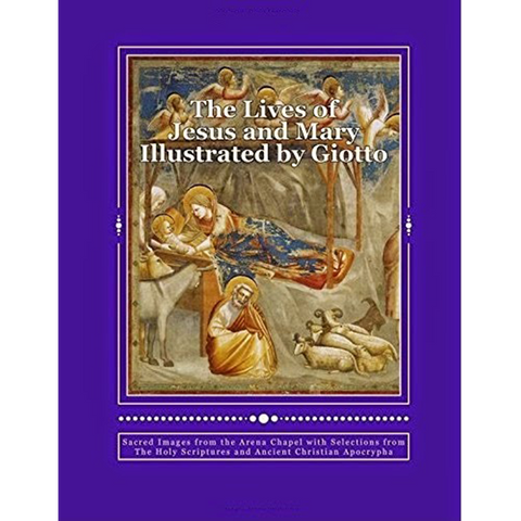 The Lives of Jesus and Mary Illustrated by Giotto by John P. Joy, STL